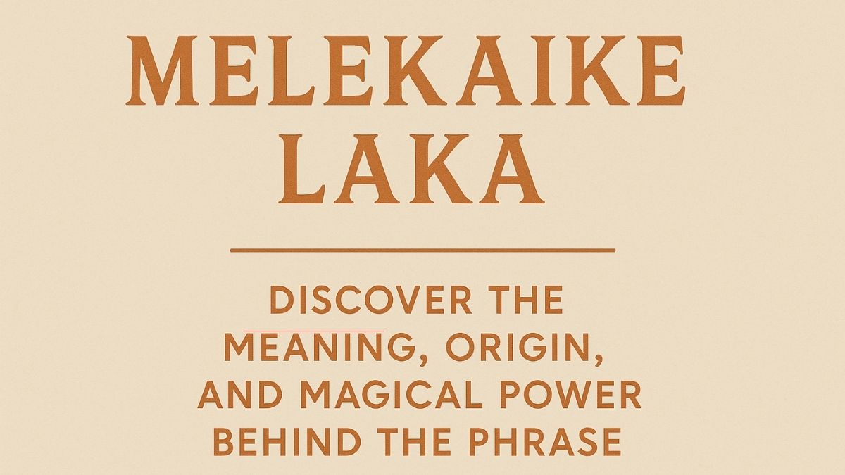 Melekaike Laka – Discover the Meaning, Origin, and Magical Power